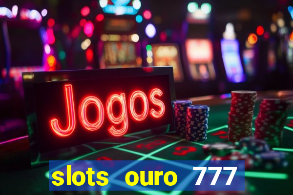 slots ouro 777 play store